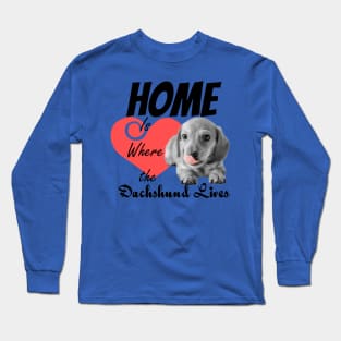 Home is Where the Dachshund Lives Long Sleeve T-Shirt